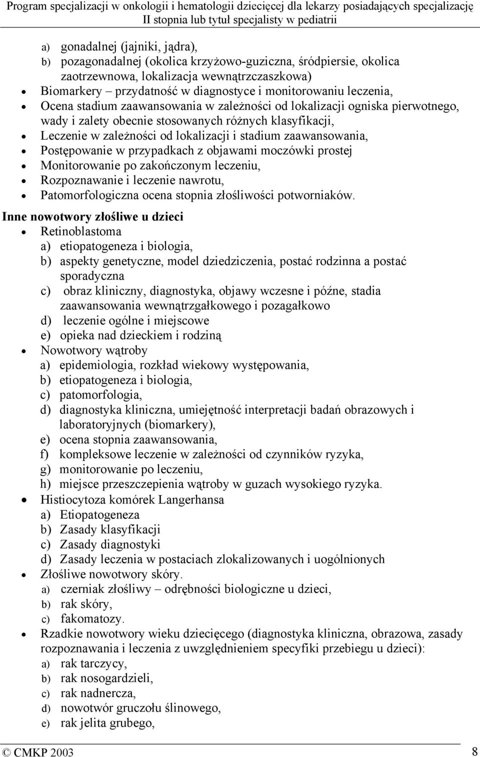 zaawansowania, Postępowanie w przypadkach z objawami moczówki prostej Monitorowanie po zakończonym leczeniu, Rozpoznawanie i leczenie nawrotu, Patomorfologiczna ocena stopnia złośliwości potworniaków.