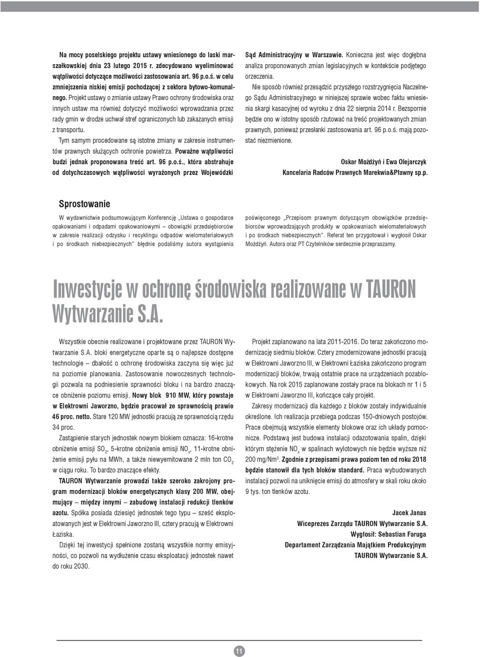 Projekt ustawy o zmianie ustawy Prawo ochrony środowiska oraz innych ustaw ma również dotyczyć możliwości wprowadzania przez rady gmin w drodze uchwał stref ograniczonych lub zakazanych emisji z