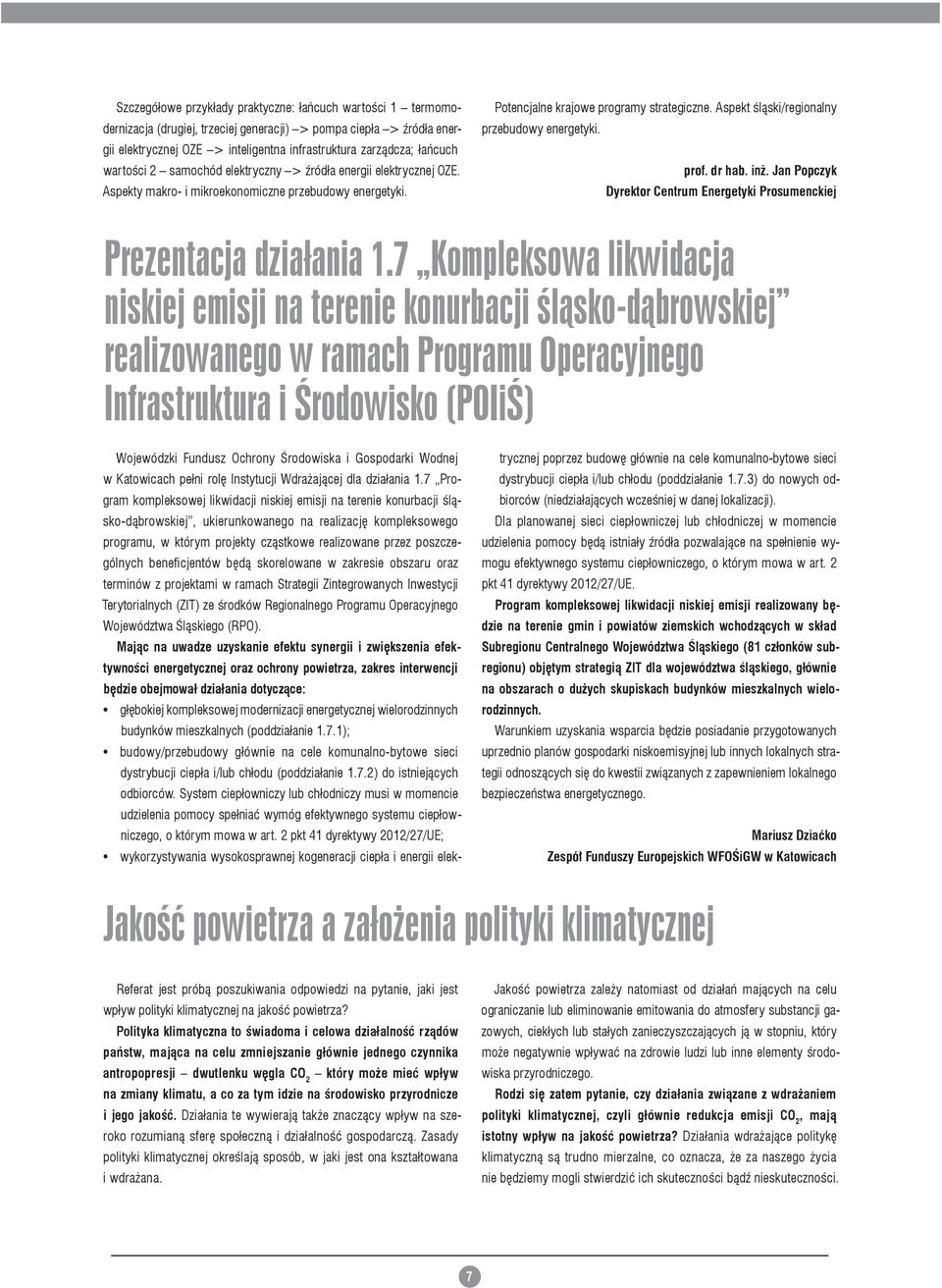 Aspekt śląski/regionalny przebudowy energetyki. prof. dr hab. inż. Jan Popczyk Dyrektor Centrum Energetyki Prosumenckiej Prezentacja działania 1.