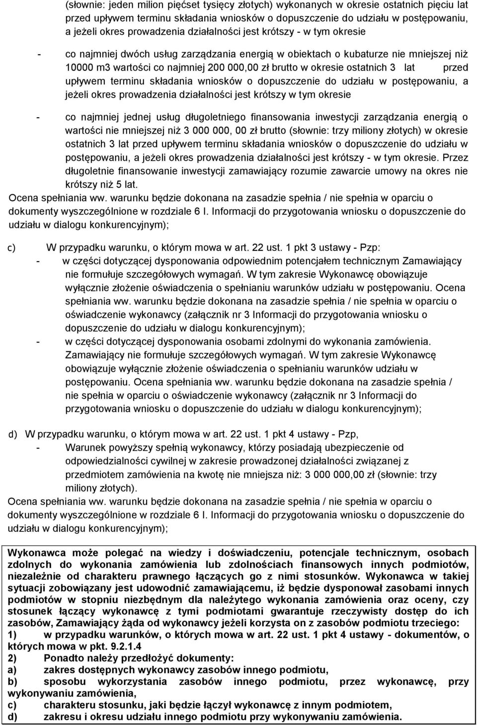 ostatnich 3 lat przed upływem terminu składania wniosków o dopuszczenie do udziału w postępowaniu, a jeżeli okres prowadzenia działalności jest krótszy w tym okresie - co najmniej jednej usług