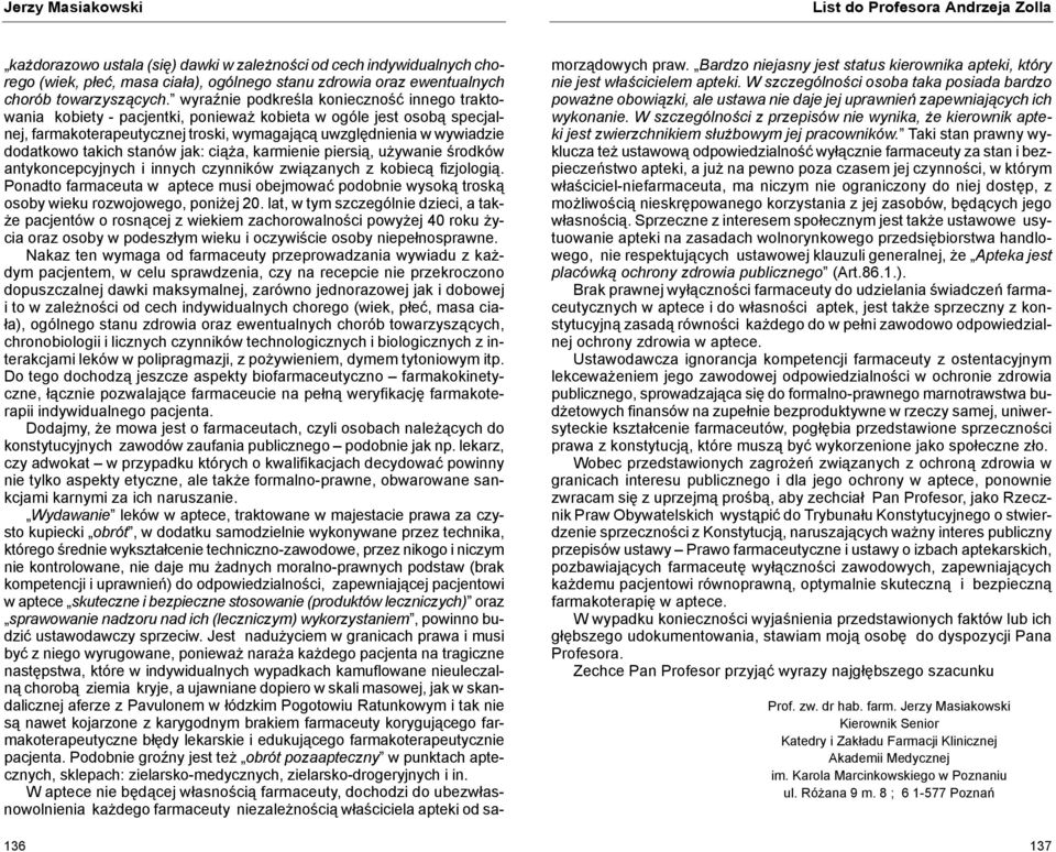 wyraźnie podkreśla konieczność innego traktowania kobiety - pacjentki, ponieważ kobieta w ogóle jest osobą specjalnej, farmakoterapeutycznej troski, wymagającą uwzględnienia w wywiadzie dodatkowo