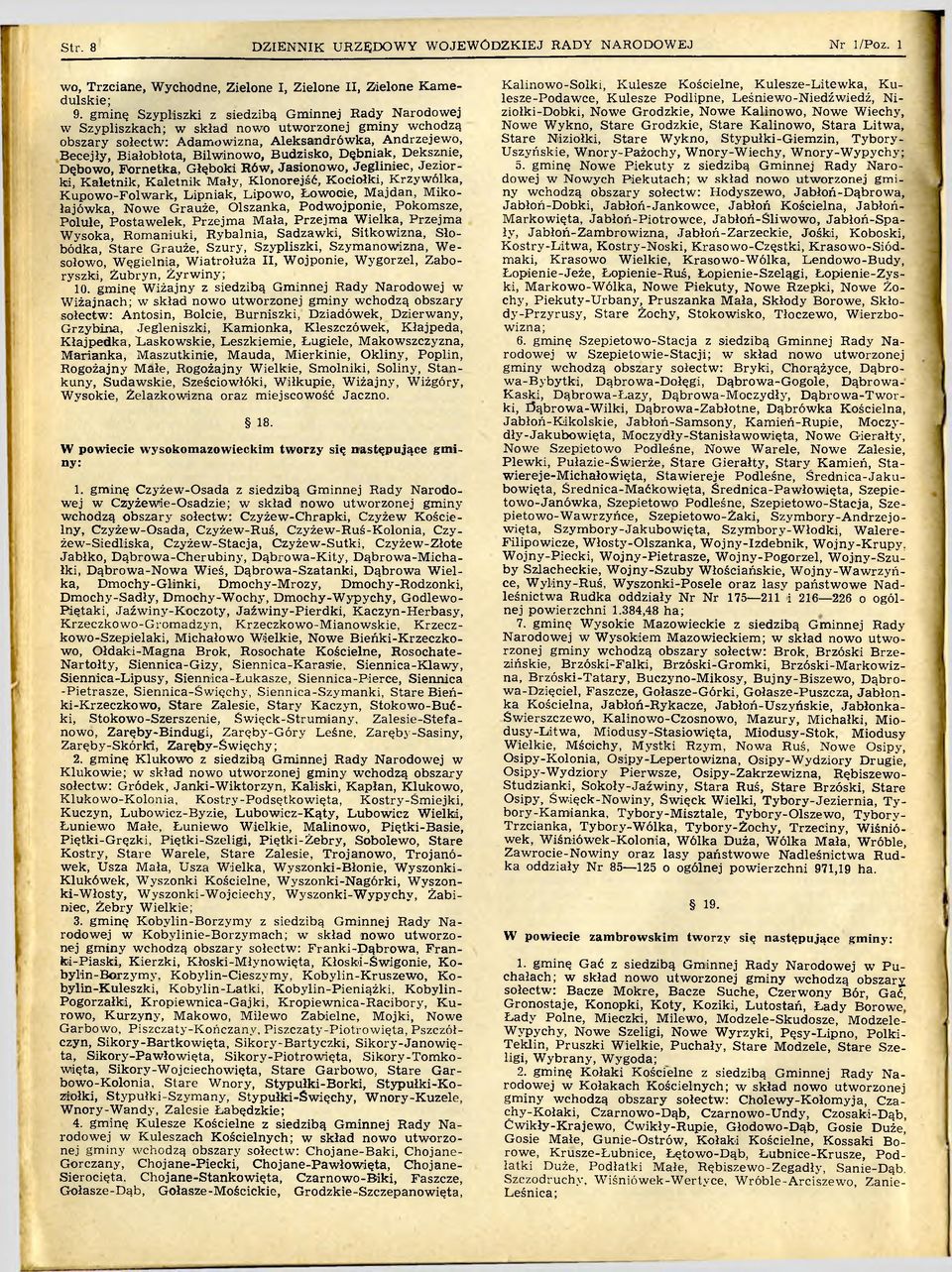 iałobłota, B ilw inow o, B udzisko, D ębniak, D eksznie, D ąbow o, F o rn etk a, G łęboki Rów, Jasionow o, Jegliniec, Je z io r ki, K aletn ik, K aletn ik M ały, K lonorejść, K ociołki, K rzyw ólka,