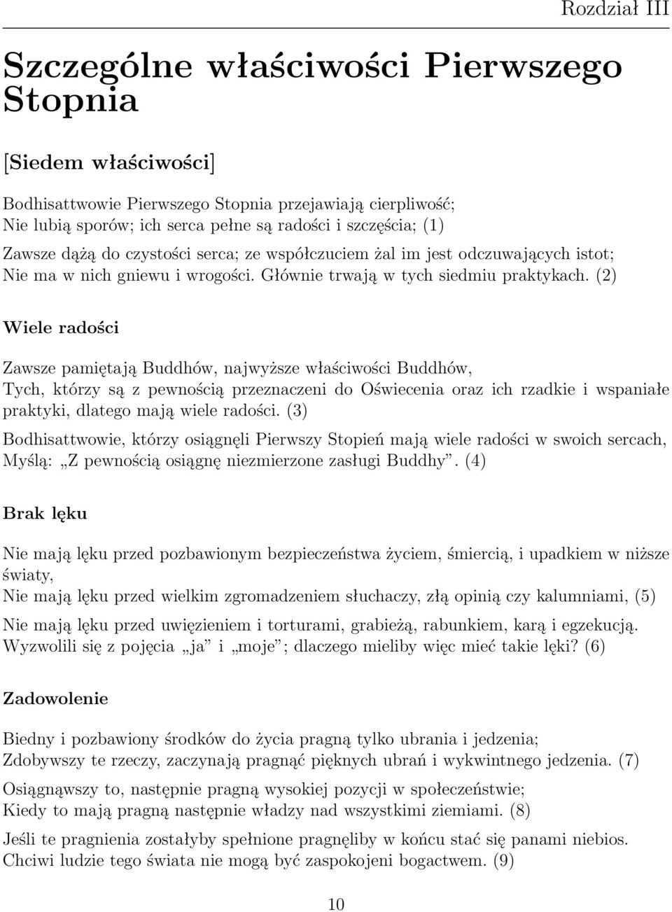 (2) Wiele radości Zawsze pamiętają Buddhów, najwyższe właściwości Buddhów, Tych, którzy są z pewnością przeznaczeni do Oświecenia oraz ich rzadkie i wspaniałe praktyki, dlatego mają wiele radości.