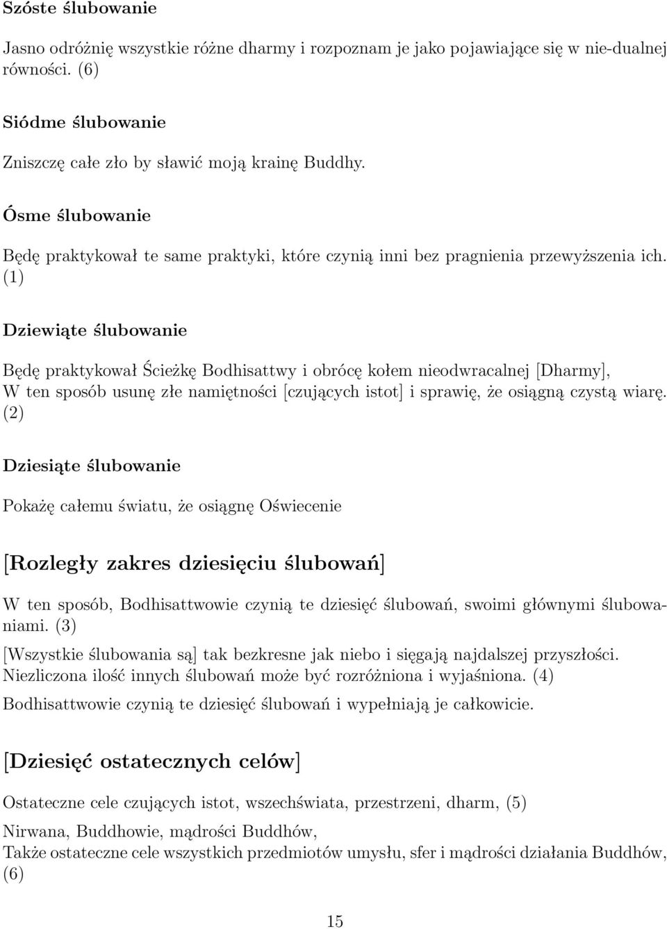 (1) Dziewiąte ślubowanie Będę praktykował Ścieżkę Bodhisattwy i obrócę kołem nieodwracalnej [Dharmy], W ten sposób usunę złe namiętności [czujących istot] i sprawię, że osiągną czystą wiarę.