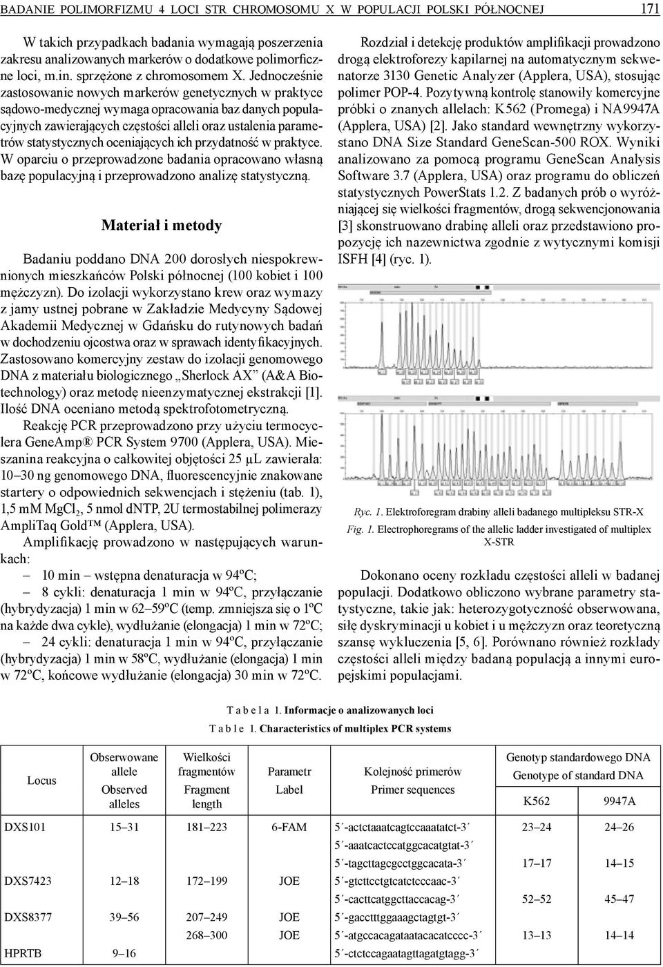 Jednocześnie zastosowanie nowych markerów genetycznych w praktyce sądowo-medycznej wymaga opracowania baz danych populacyjnych zawierających częstości alleli oraz ustalenia parametrów statystycznych