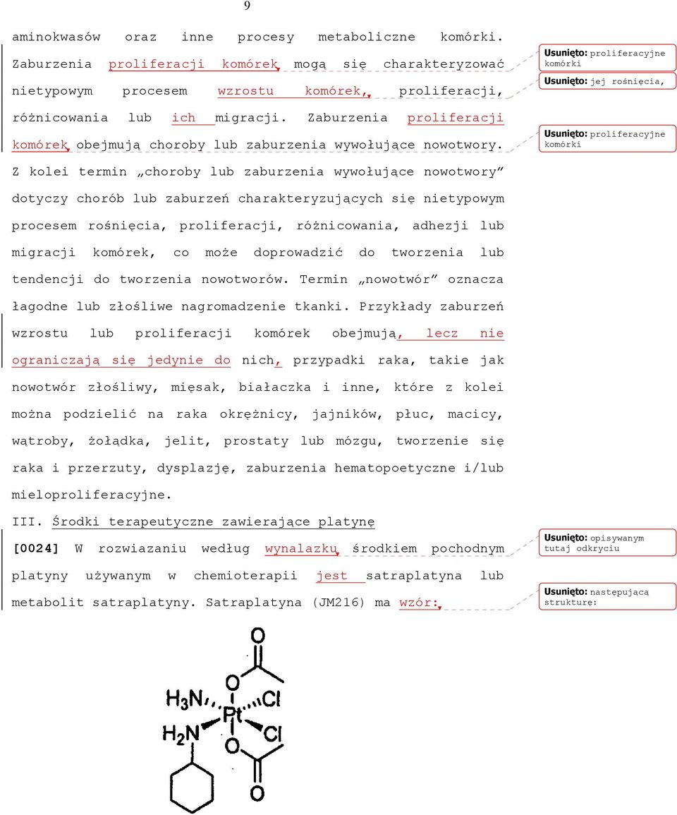 Usunięto: proliferacyjne komórki Usunięto: jej rośnięcia, Usunięto: proliferacyjne komórki Z kolei termin choroby lub zaburzenia wywołujące nowotwory dotyczy chorób lub zaburzeń charakteryzujących