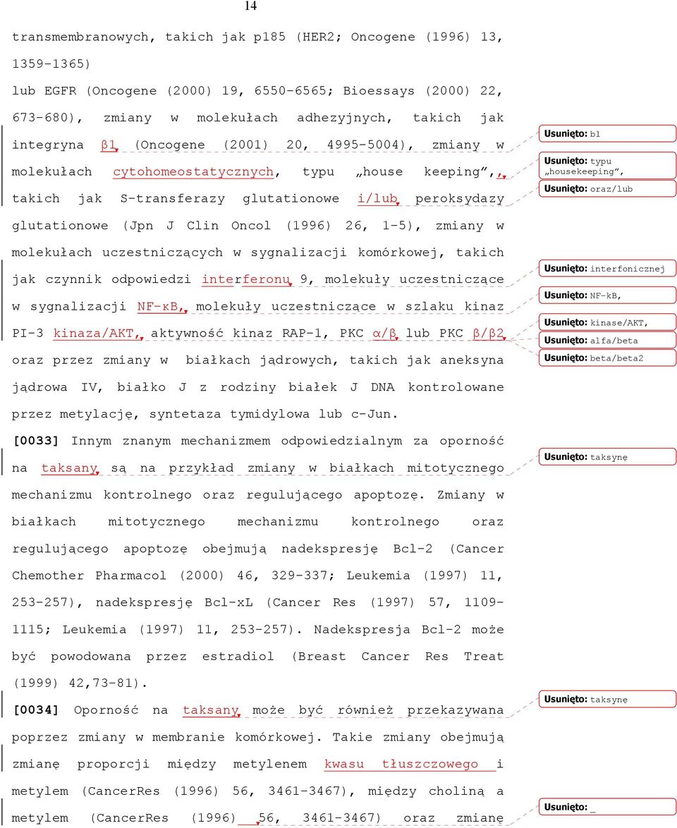 housekeeping, Usunięto: oraz/lub glutationowe (Jpn J Clin Oncol (1996) 26, 1-5), zmiany w molekułach uczestniczących w sygnalizacji komórkowej, takich jak czynnik odpowiedzi interferonu 9, molekuły