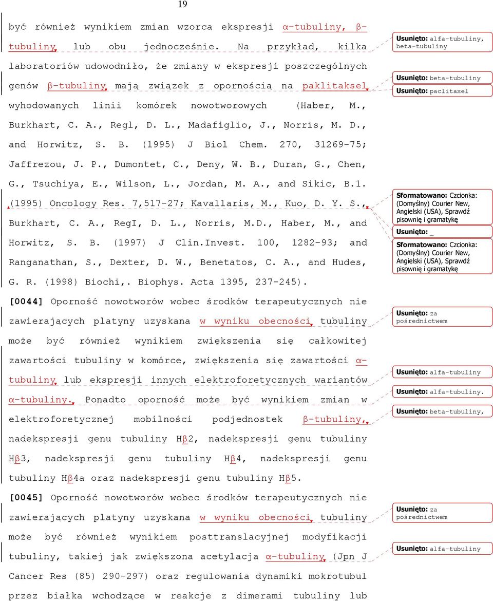 , Usunięto: alfa-tubuliny, beta-tubuliny Usunięto: beta-tubuliny Usunięto: paclitaxel Burkhart, C. A., Regl, D. L., Madafiglio, J., Norris, M. D., and Horwitz, S. B. (1995) J Biol Chem.