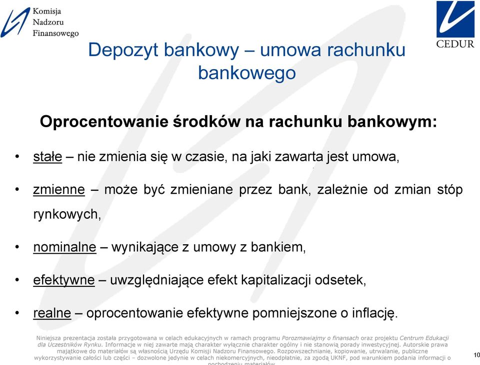 zależnie od zmian stóp rynkowych, nominalne wynikające z umowy z bankiem, efektywne