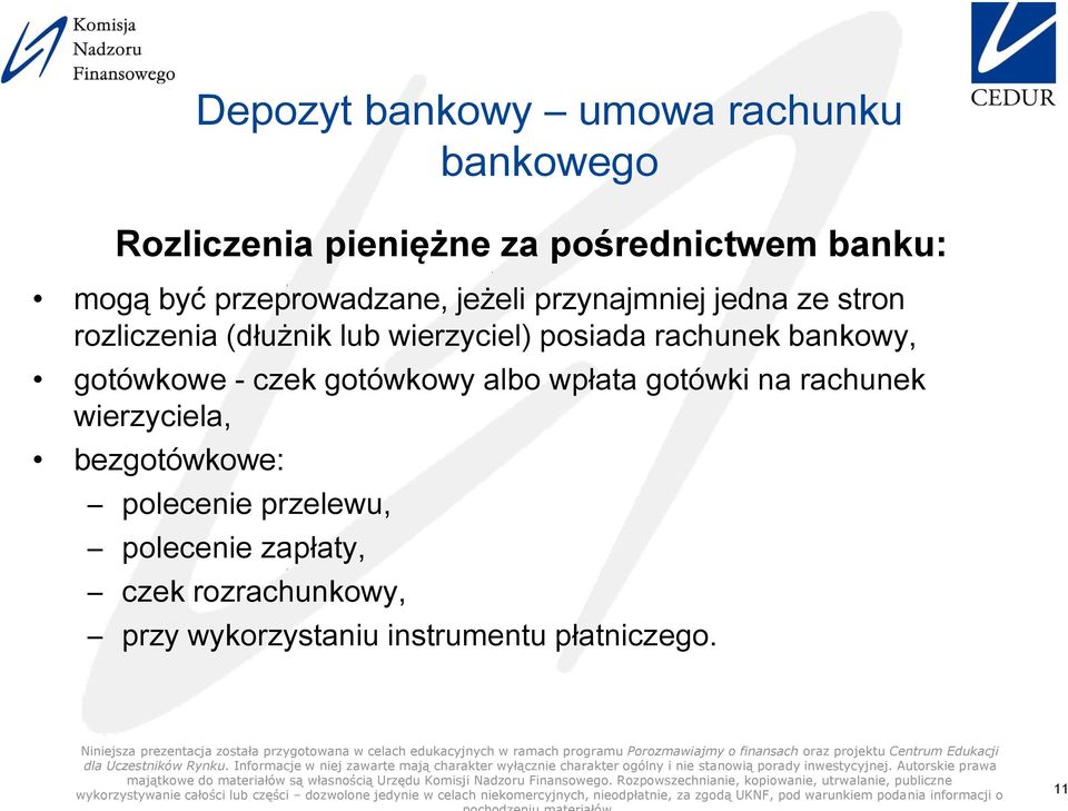 rachunek bankowy, gotówkowe - czek gotówkowy albo wpłata gotówki na rachunek wierzyciela,