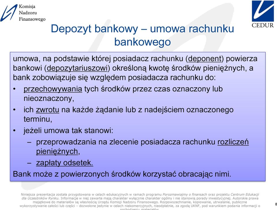 oznaczony lub nieoznaczony, ich zwrotu na każde żądanie lub z nadejściem oznaczonego terminu, jeżeli umowa tak stanowi: