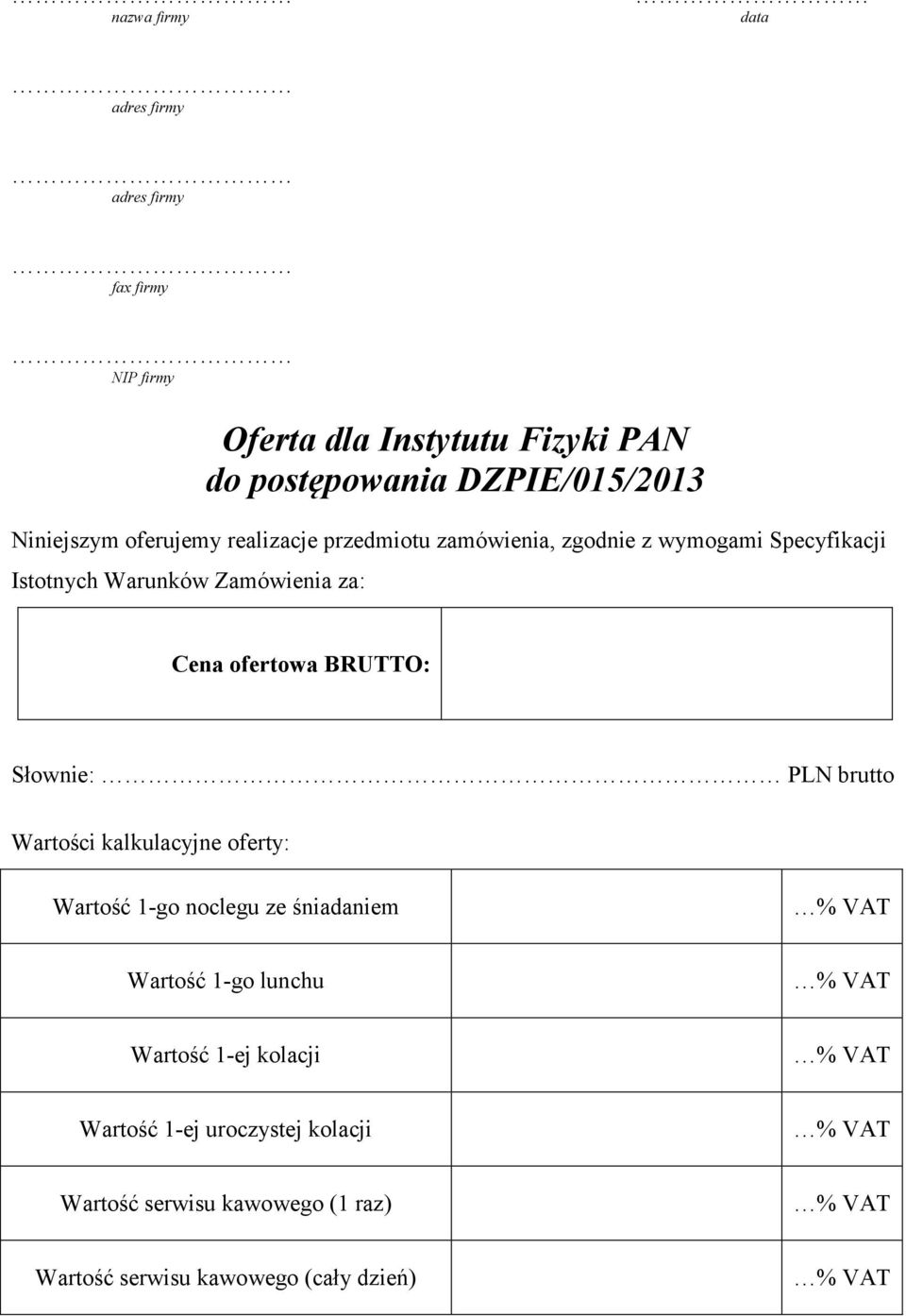 Cena ofertowa BRUTTO: Słownie: PLN brutto Wartości kalkulacyjne oferty: Wartość 1-go noclegu ze śniadaniem Wartość 1-go