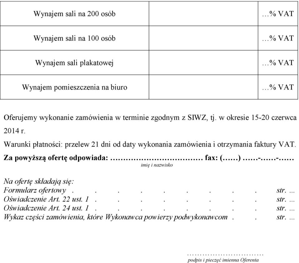 Za powyższą ofertę odpowiada: fax: ( ) - - imię i nazwisko Na ofertę składają się: Formularz ofertowy......... str. Oświadczenie Art. 22 ust. 1.