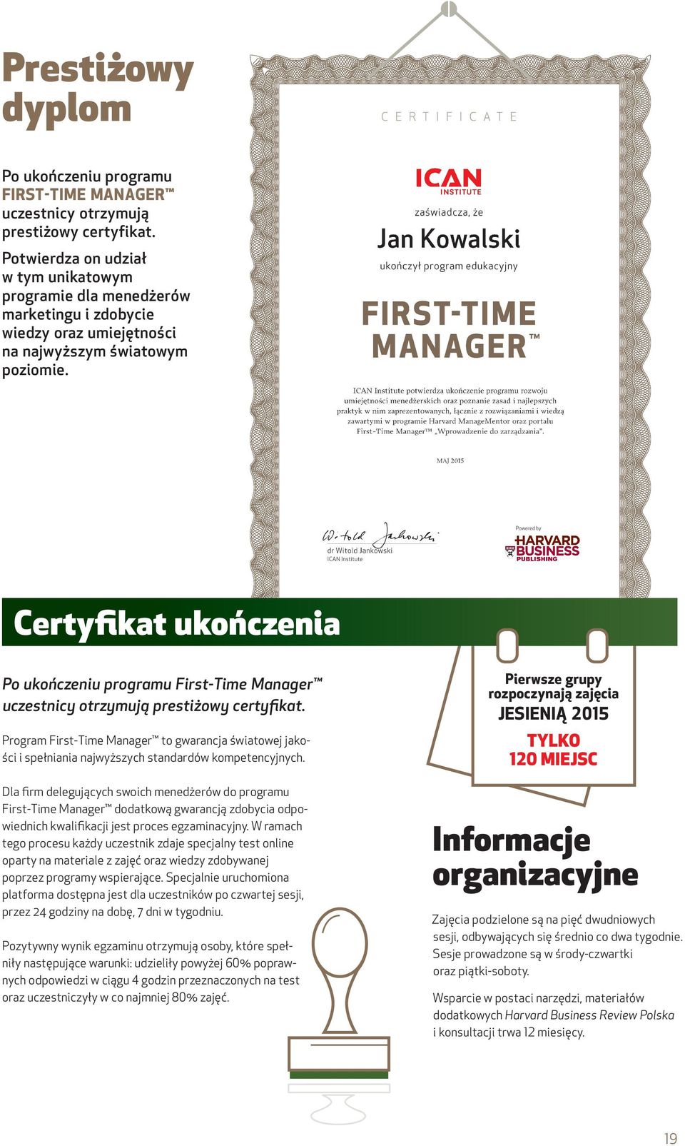 Certyfikat ukończenia Po ukończeniu programu First-Time Manager uczestnicy otrzymują prestiżowy certyfikat.