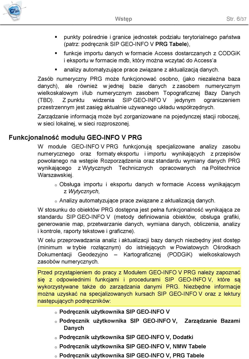 mdb, który mżna wczytać d Access a analizy autmatyzujące prace związane z aktualizacją danych.