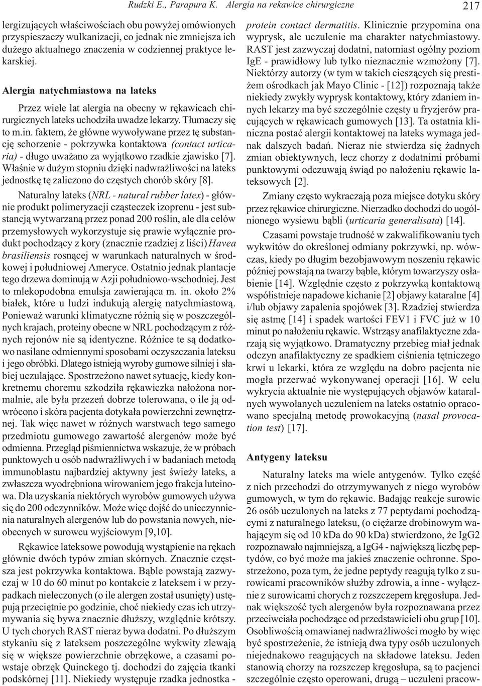 lekarskiej. Alergia natychmiastowa na lateks Przez wiele lat alergia na obecny w rêkawicach chirurgicznych lateks uchodzi³a uwadze lekarzy. T³umaczy siê to m.in.