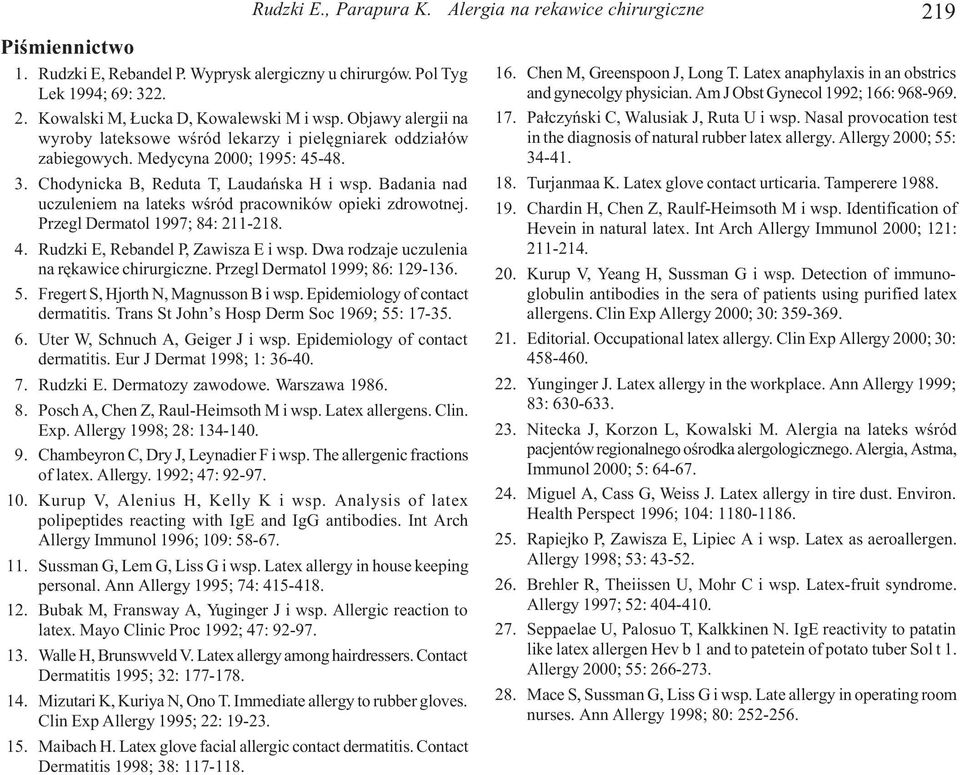 Badania nad uczuleniem na lateks wœród pracowników opieki zdrowotnej. Przegl Dermatol 1997; 84: 211-218. 4. Rudzki E, Rebandel P, Zawisza E i wsp. Dwa rodzaje uczulenia na rêkawice chirurgiczne.