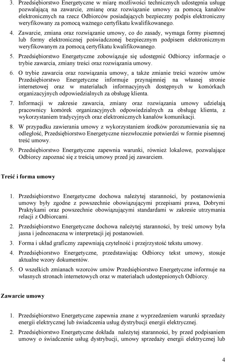 Zawarcie, zmiana oraz rozwiązanie umowy, co do zasady, wymaga formy pisemnej lub formy elektronicznej poświadczonej bezpiecznym podpisem elektronicznym weryfikowanym za pomocą certyfikatu