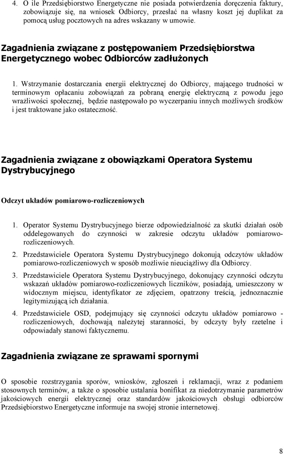 Wstrzymanie dostarczania energii elektrycznej do Odbiorcy, mającego trudności w terminowym opłacaniu zobowiązań za pobraną energię elektryczną z powodu jego wrażliwości społecznej, będzie następowało