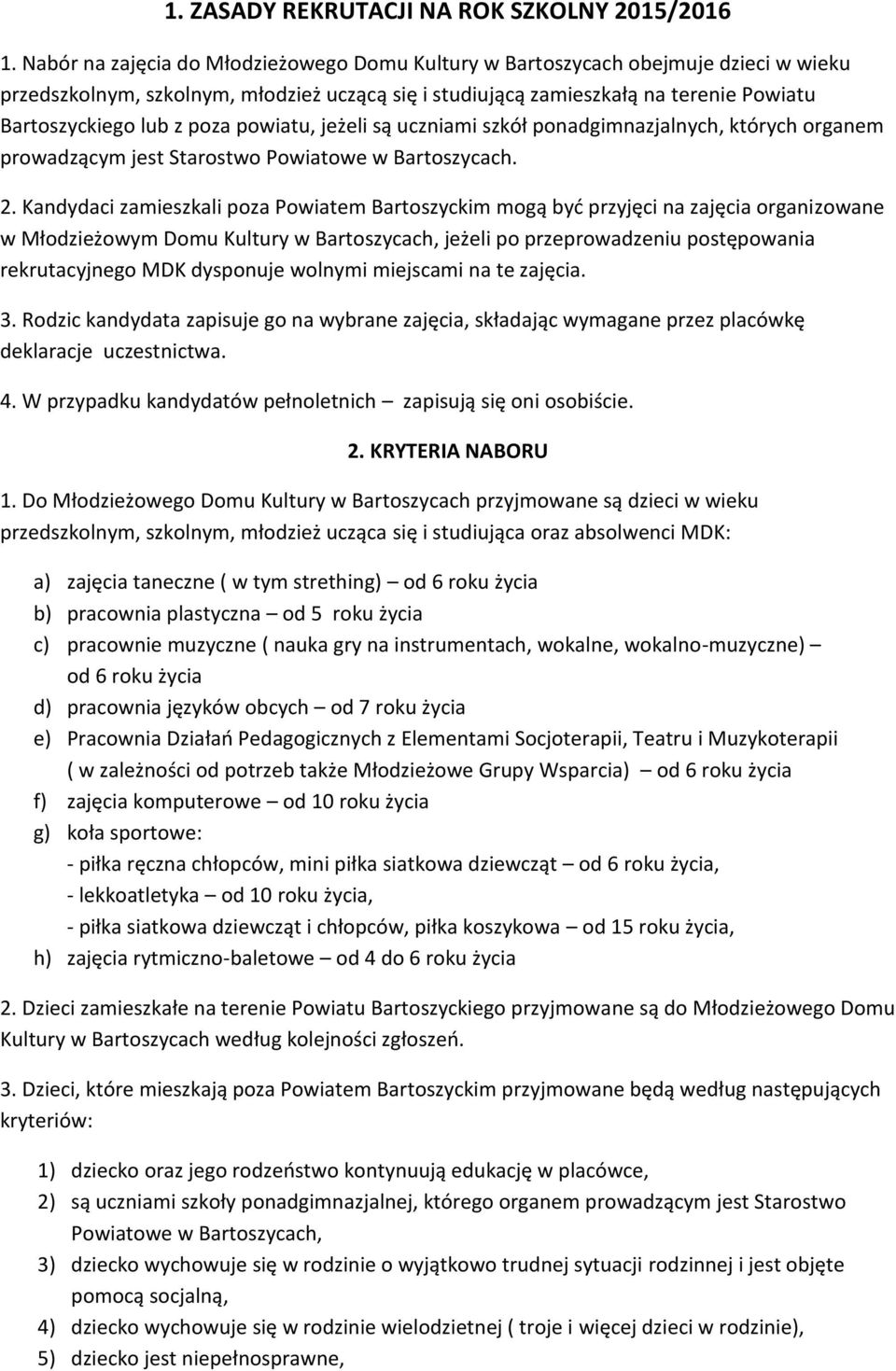 poza powiatu, jeżeli są uczniami szkół ponadgimnazjalnych, których organem prowadzącym jest Starostwo Powiatowe w Bartoszycach. 2.