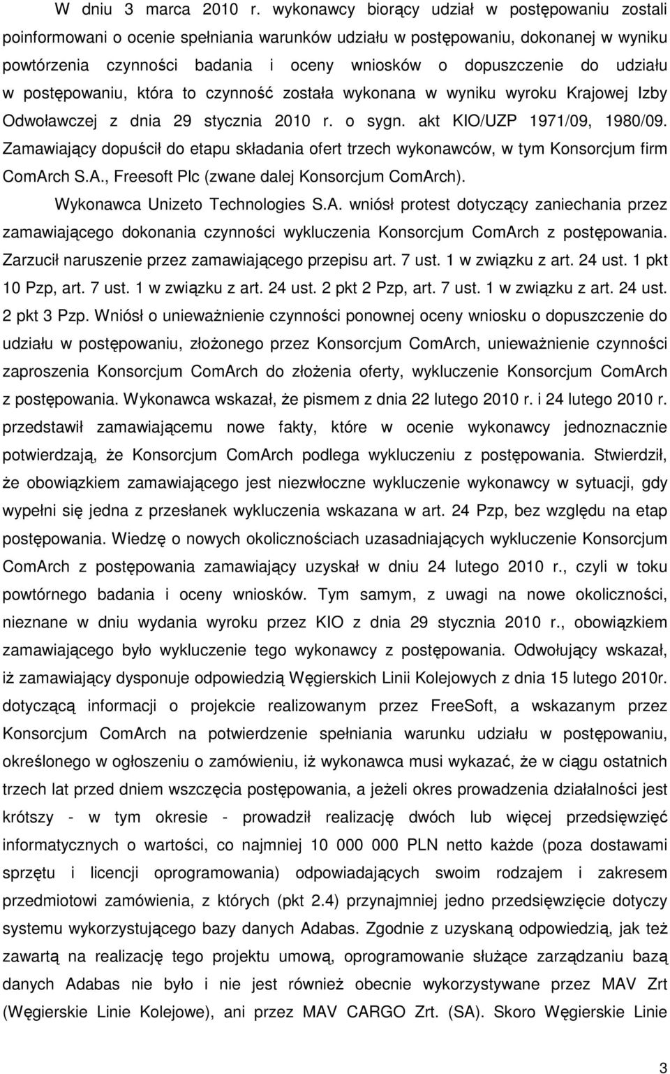 udziału w postępowaniu, która to czynność została wykonana w wyniku wyroku Krajowej Izby Odwoławczej z dnia 29 stycznia 2010 r. o sygn. akt KIO/UZP 1971/09, 1980/09.