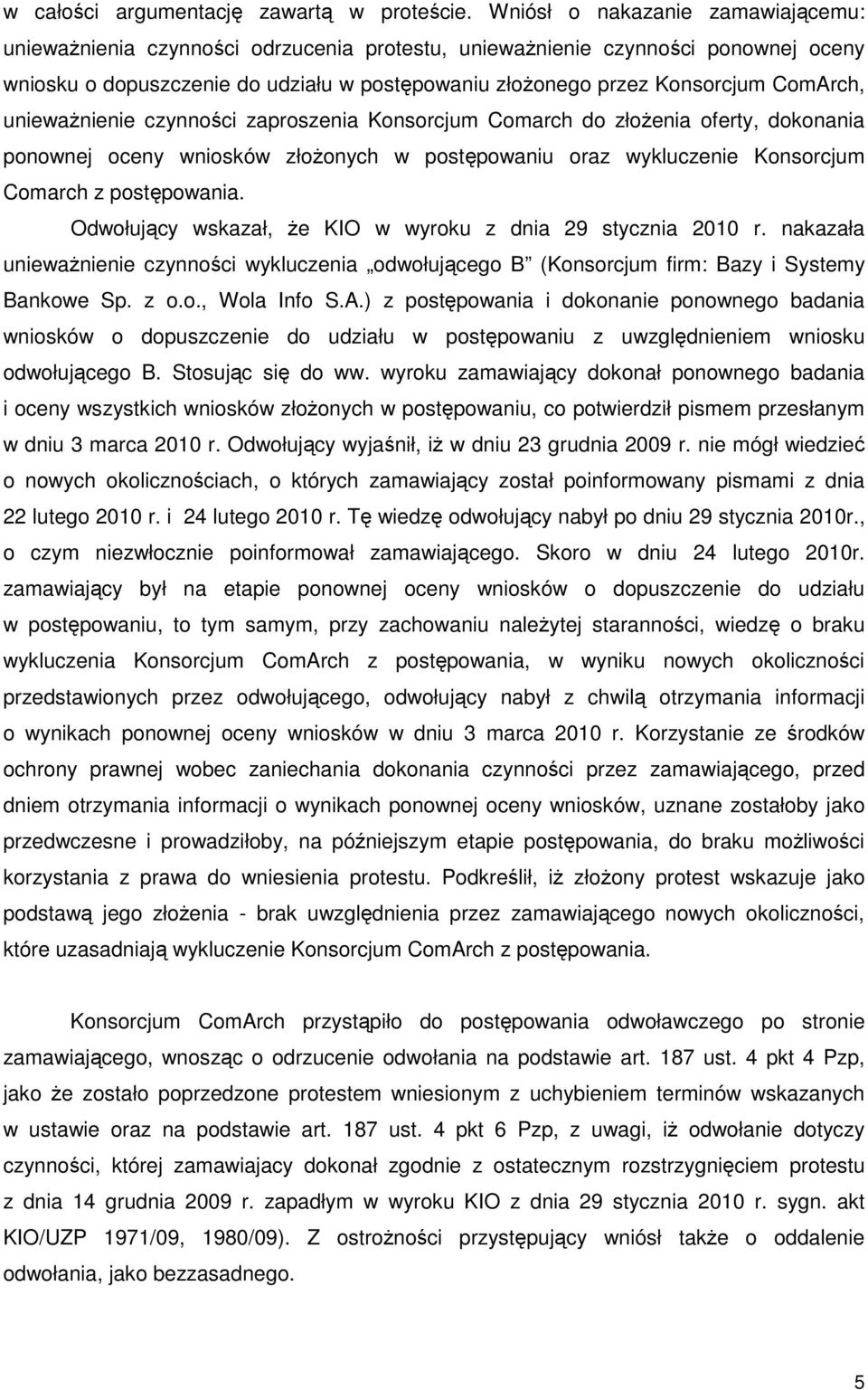 ComArch, uniewaŝnienie czynności zaproszenia Konsorcjum Comarch do złoŝenia oferty, dokonania ponownej oceny wniosków złoŝonych w postępowaniu oraz wykluczenie Konsorcjum Comarch z postępowania.