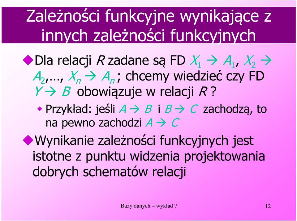 Przykład: jeśli A B i B C zachodzą, to na pewno zachodzi A C Wynikanie zależności