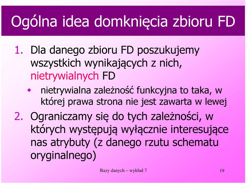 nietrywialna zależność funkcyjna to taka, w której prawa strona nie jest zawarta w lewej 2.