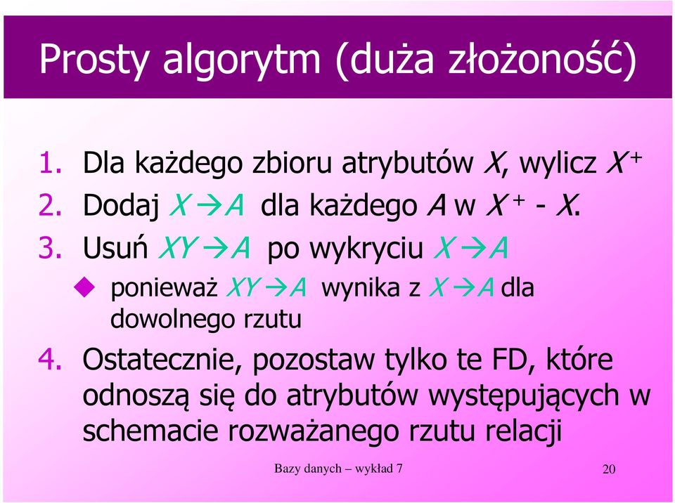 Usuń XY A po wykryciu X A ponieważ XY A wynika z X A dla dowolnego rzutu 4.