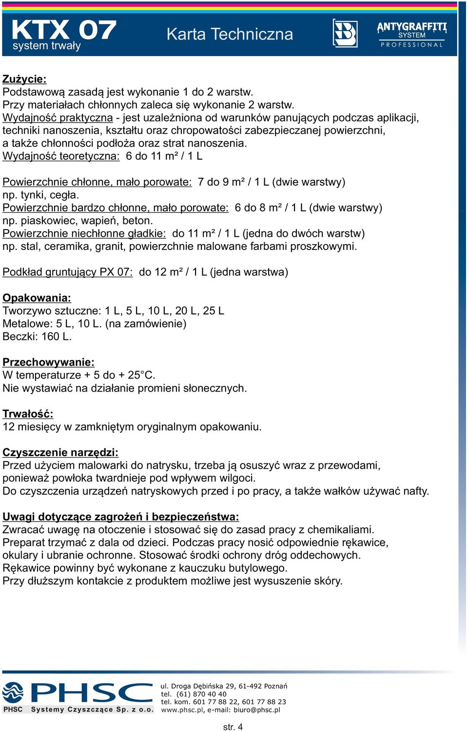 nanoszenia. Wydajność teoretyczna: 6 do 11 m ² / 1 L Powierzchnie chłonne, mało porowate: 7 do 9 m ² / 1 L (dwie warstwy) np. tynki, cegła.