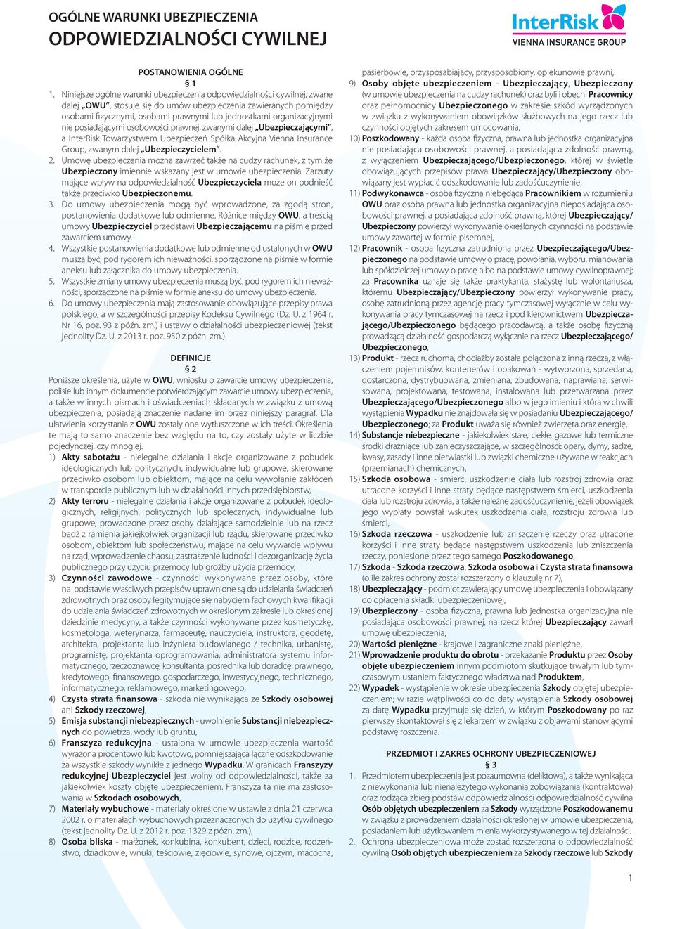 organizacyjnymi nie posiadającymi osobowości prawnej, zwanymi dalej Ubezpieczającymi, a InterRisk Towarzystwem Ubezpieczeń Spółka Akcyjna Vienna Insurance Group, zwanym dalej Ubezpieczycielem. 2.