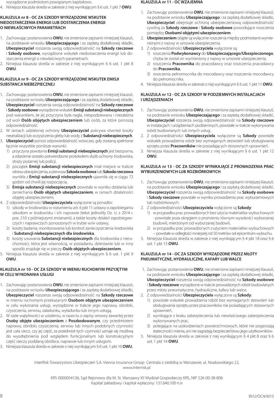 i Szkody osobowe, wyrządzone wskutek niedostarczenia energii lub dostarczenia energii o niewłaściwych parametrach. 2. Niniejsza klauzula skreśla w zakresie z niej wynikającym 6 ust.