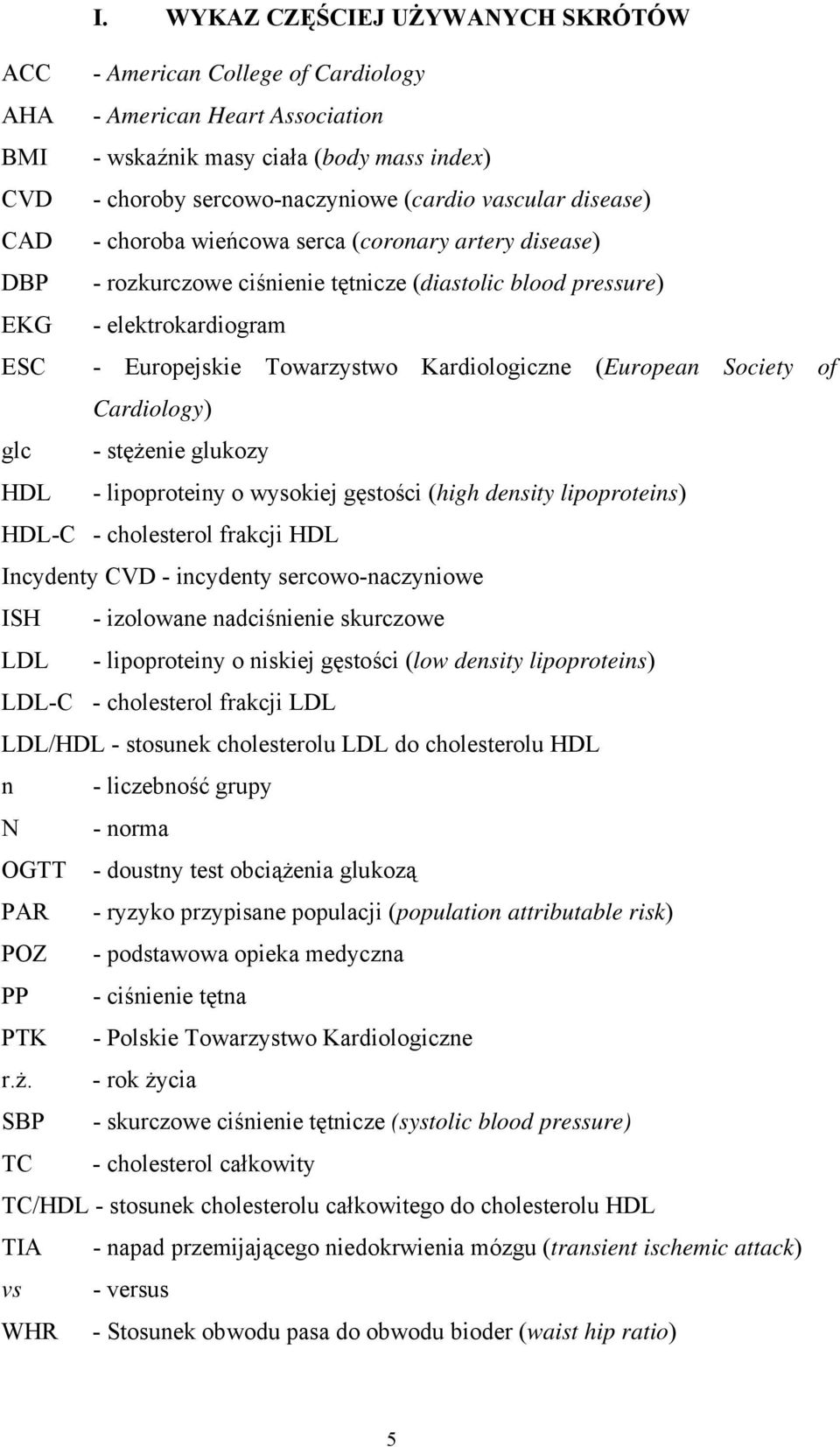 (European Society of Cardiology) glc - stężenie glukozy HDL - lipoproteiny o wysokiej gęstości (high density lipoproteins) HDL-C - cholesterol frakcji HDL Incydenty CVD - incydenty sercowo-naczyniowe