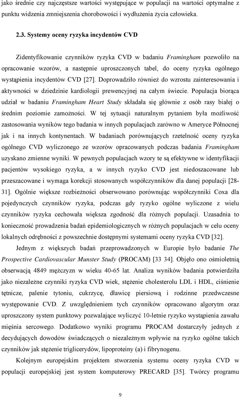 incydentów CVD [27]. Doprowadziło również do wzrostu zainteresowania i aktywności w dziedzinie kardiologii prewencyjnej na całym świecie.