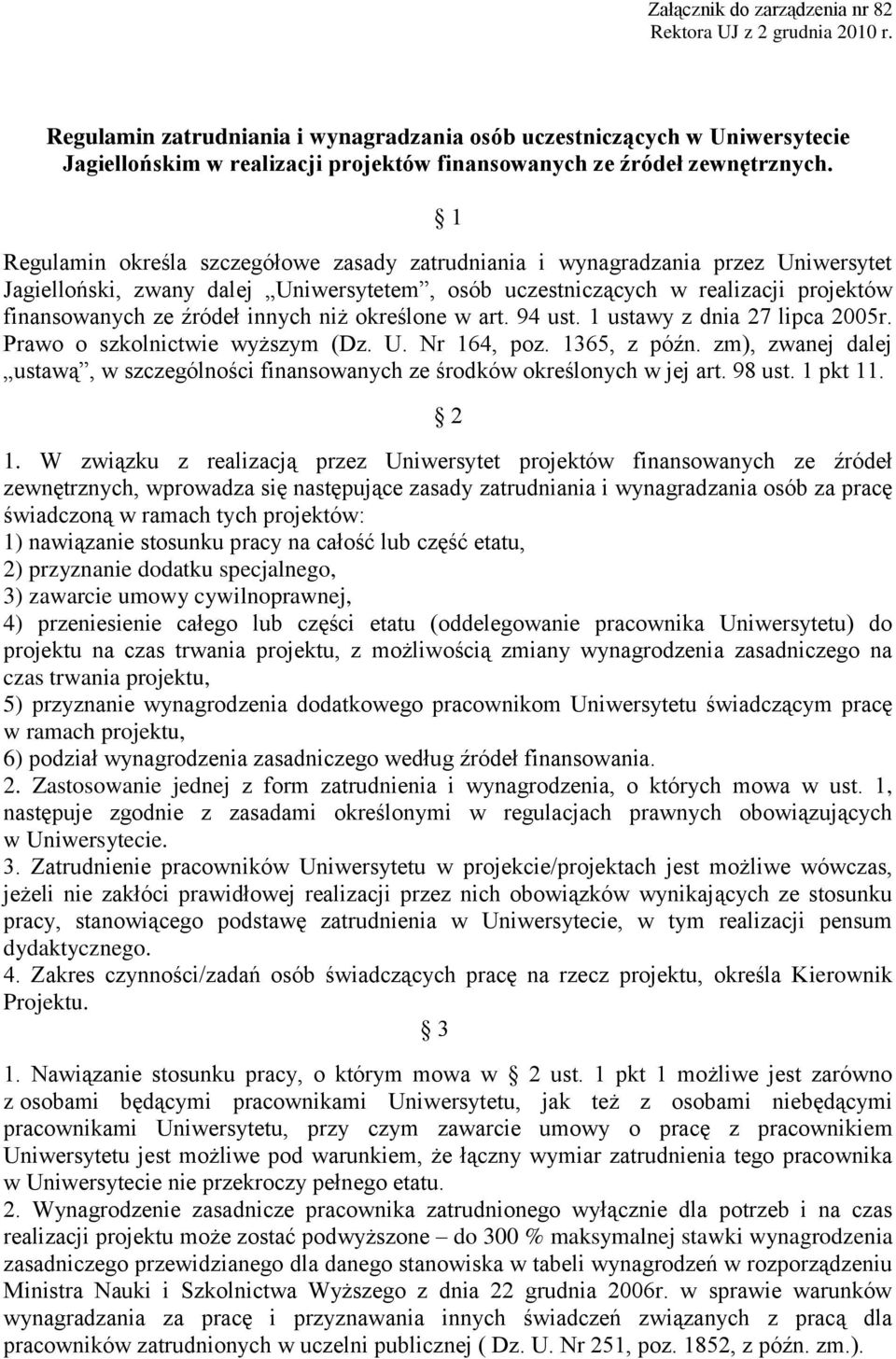 1 Regulamin określa szczegółowe zasady zatrudniania i wynagradzania przez Uniwersytet Jagielloński, zwany dalej Uniwersytetem, osób uczestniczących w realizacji projektów finansowanych ze źródeł