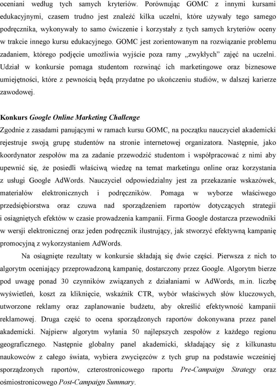 w trakcie innego kursu edukacyjnego. GOMC jest zorientowanym na rozwiązanie problemu zadaniem, którego podjęcie umoŝliwia wyjście poza ramy zwykłych zajęć na uczelni.