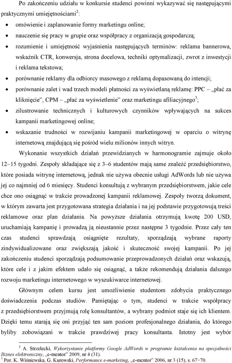 inwestycji i reklama tekstowa; porównanie reklamy dla odbiorcy masowego z reklamą dopasowaną do intencji; porównanie zalet i wad trzech modeli płatności za wyświetlaną reklamę: PPC płać za