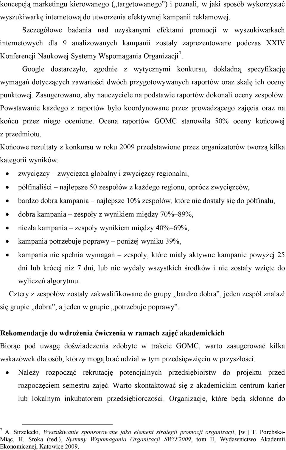 Organizacji 7. Google dostarczyło, zgodnie z wytycznymi konkursu, dokładną specyfikację wymagań dotyczących zawartości dwóch przygotowywanych raportów oraz skalę ich oceny punktowej.