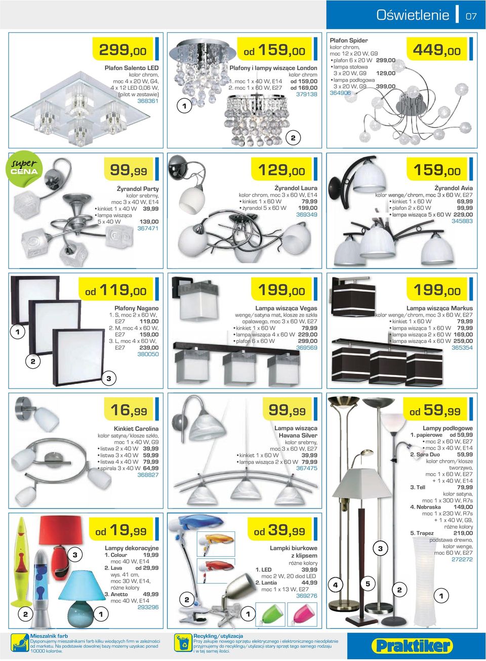 super CENA 9,00 59,00 Żyrandol Party Żyrandol Laura Żyrandol Avia Żyrando kolor srebrny, moc 3 x 40 W, E4 kinkiet x 40 W 39,99 lampa wisząca 5 x 40 W 39,00 36747 kolor chrom, moc 3 x 60 W, E4 kinkiet