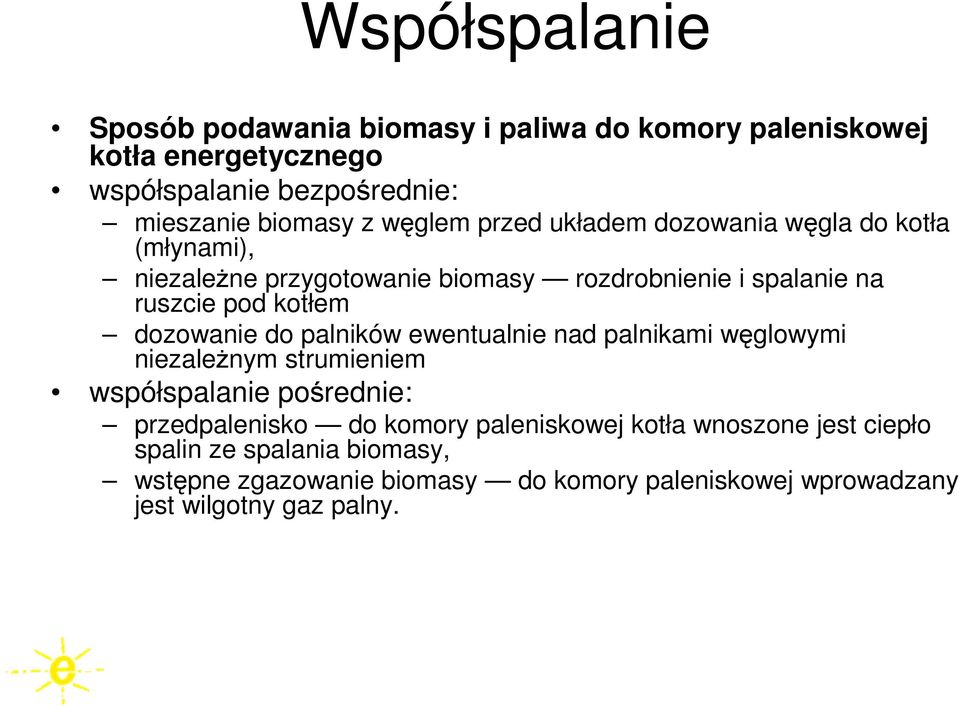 dozowanie do palników ewentualnie nad palnikami węglowymi niezaleŝnym strumieniem współspalanie pośrednie: przedpalenisko do komory