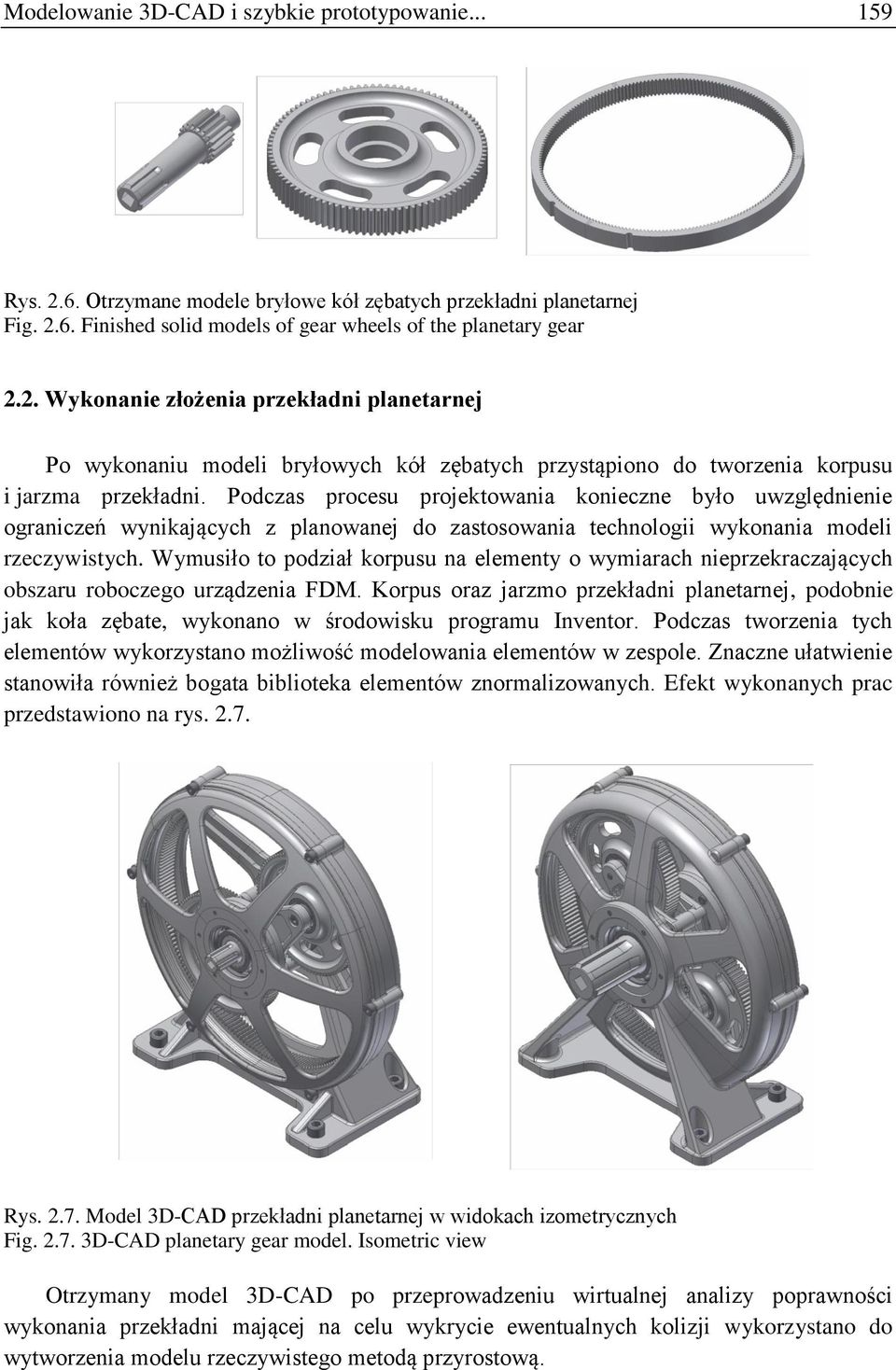 Wymusiło to podział korpusu na elementy o wymiarach nieprzekraczających obszaru roboczego urządzenia FDM.