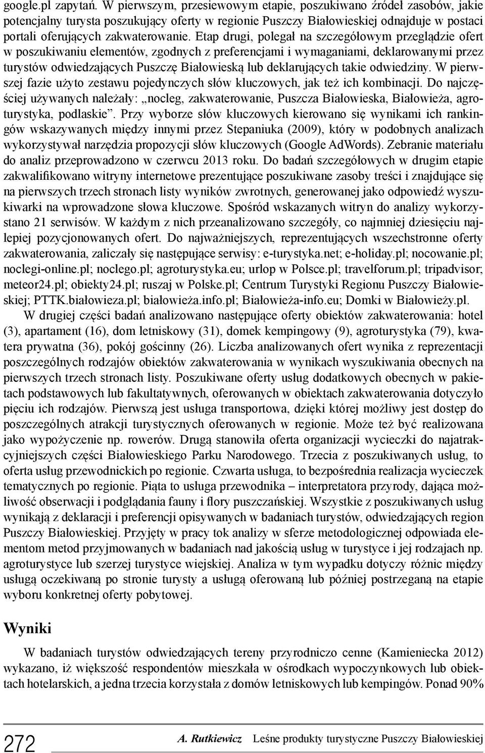 Etap drugi, polegał na szczegółowym przeglądzie ofert w poszukiwaniu elementów, zgodnych z preferencjami i wymaganiami, deklarowanymi przez turystów odwiedzających Puszczę Białowieską lub