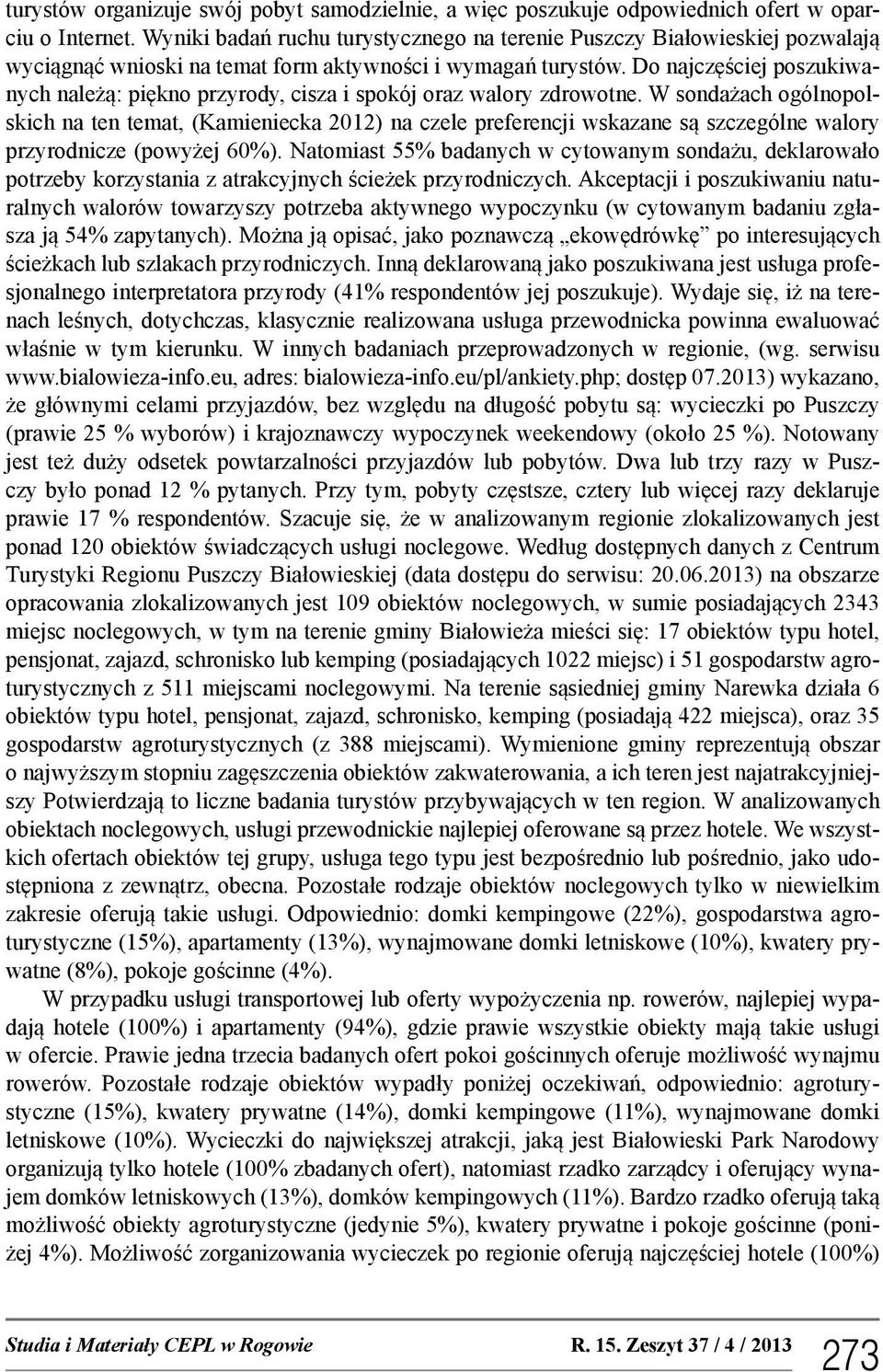 Do najczęściej poszukiwanych należą: piękno przyrody, cisza i spokój oraz walory zdrowotne.