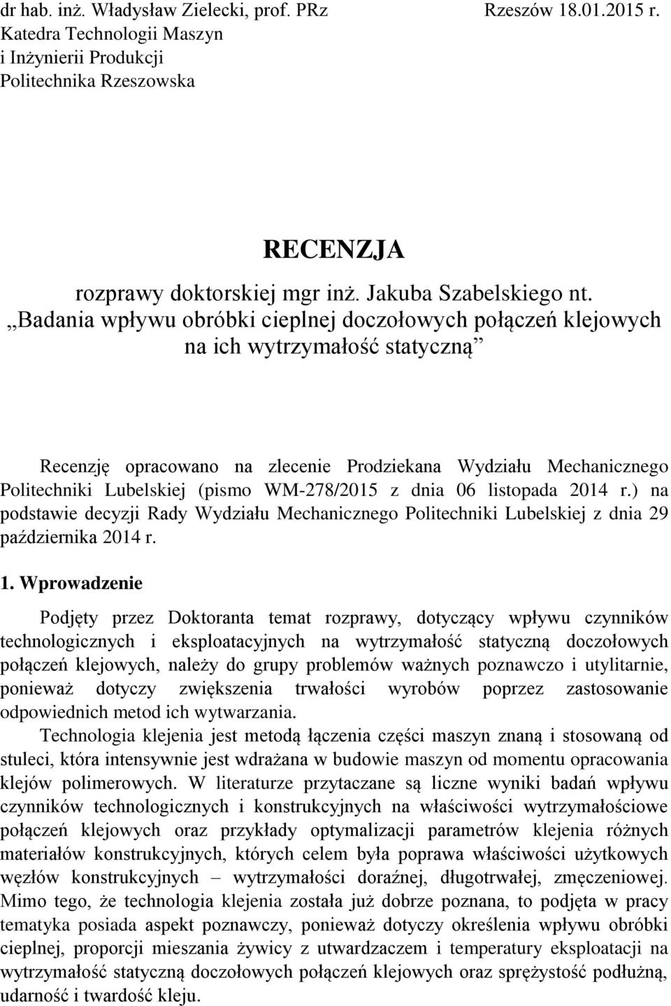 Badania wpływu obróbki cieplnej doczołowych połączeń klejowych na ich wytrzymałość statyczną Recenzję opracowano na zlecenie Prodziekana Wydziału Mechanicznego Politechniki Lubelskiej (pismo