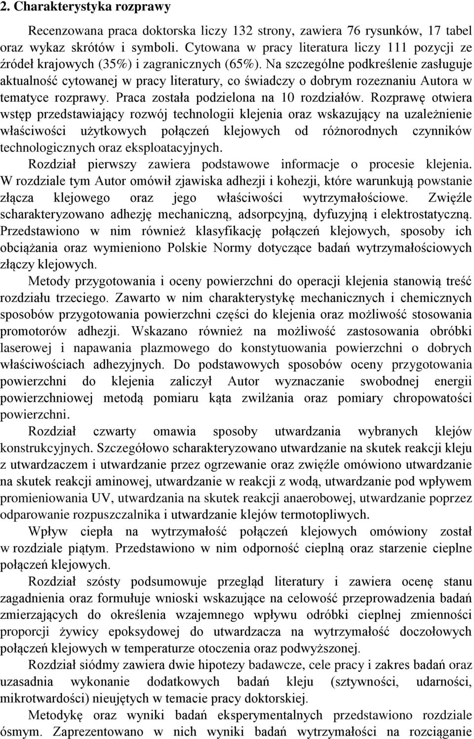 Na szczególne podkreślenie zasługuje aktualność cytowanej w pracy literatury, co świadczy o dobrym rozeznaniu Autora w tematyce rozprawy. Praca została podzielona na 10 rozdziałów.