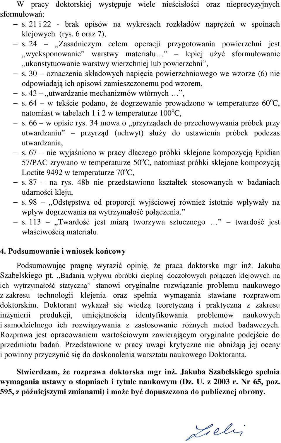 30 oznaczenia składowych napięcia powierzchniowego we wzorze (6) nie odpowiadają ich opisowi zamieszczonemu pod wzorem, s. 43 utwardzanie mechanizmów wtórnych, s.