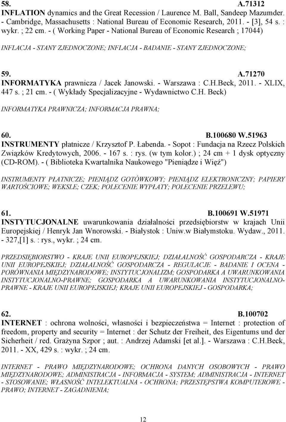 - Warszawa : C.H.Beck, 2011. - XLIX, 447 s. ; 21 cm. - ( Wykłady Specjalizacyjne - Wydawnictwo C.H. Beck) INFORMATYKA PRAWNICZA; INFORMACJA PRAWNA; 60. B.100680 W.