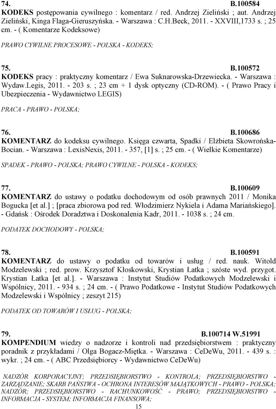 ; 23 cm + 1 dysk optyczny (CD-ROM). - ( Prawo Pracy i Ubezpieczenia - Wydawnictwo LEGIS) PRACA - PRAWO - POLSKA; 76. B.100686 KOMENTARZ do kodeksu cywilnego.