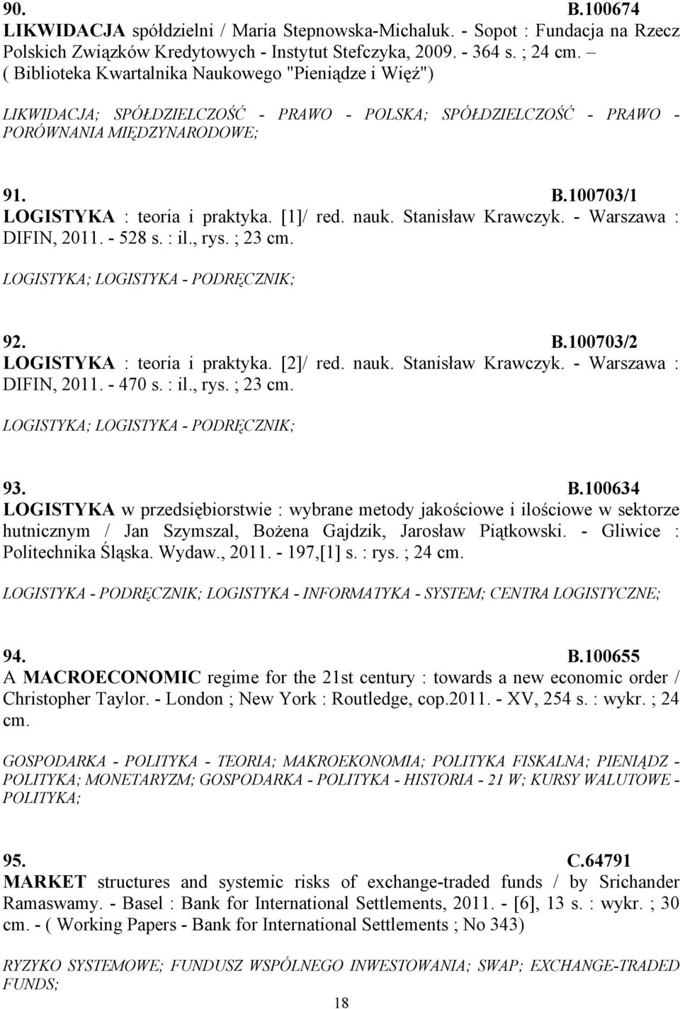 [1]/ red. nauk. Stanisław Krawczyk. - Warszawa : DIFIN, 2011. - 528 s. : il., rys. ; 23 cm. LOGISTYKA; LOGISTYKA - PODRĘCZNIK; 92. B.100703/2 LOGISTYKA : teoria i praktyka. [2]/ red. nauk. Stanisław Krawczyk. - Warszawa : DIFIN, 2011. - 470 s.