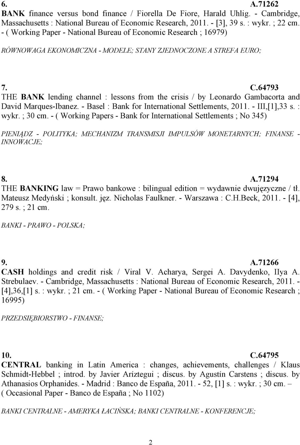 64793 THE BANK lending channel : lessons from the crisis / by Leonardo Gambacorta and David Marques-Ibanez. - Basel : Bank for International Settlements, 2011. - III,[1],33 s. : wykr. ; 30 cm.